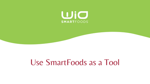 Use SmartFoods as a Tool